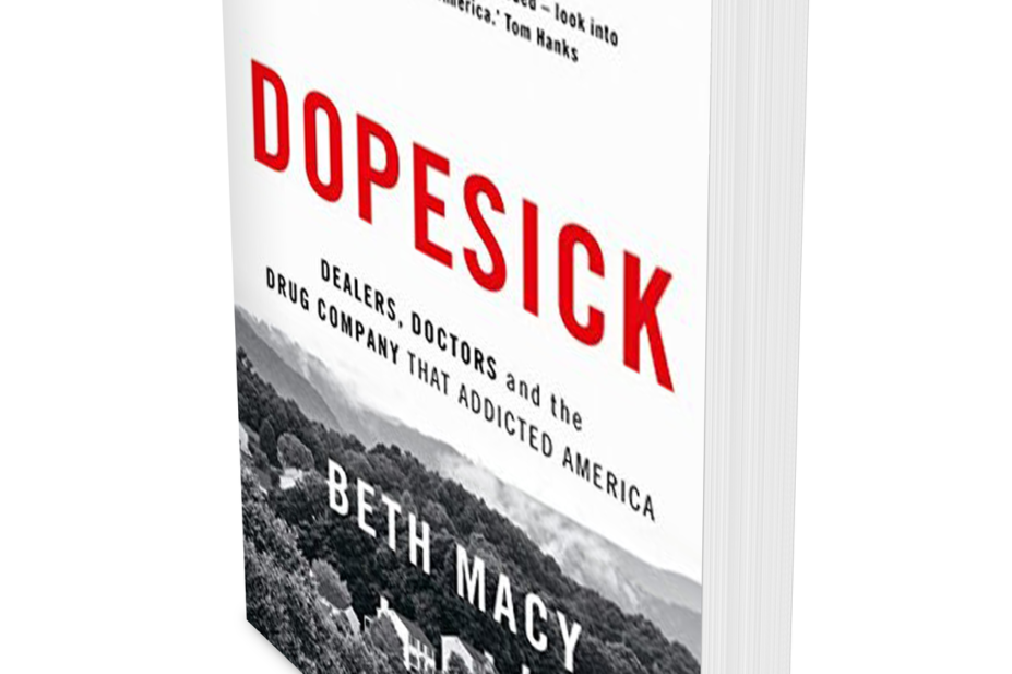 'Dopesick: Dealers, Doctors and the drug company that addicted America' by Beth Macy