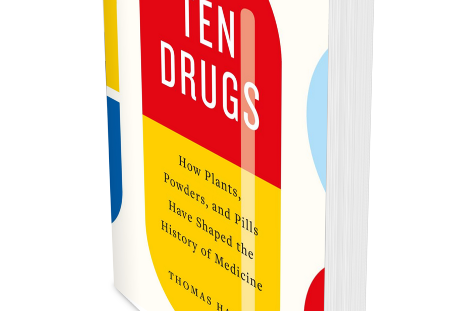 book cover of Ten Drugs: How plants, powders, and pills have shaped the history of medicine by Thomas Hager