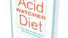 The acid watcher diet: a 28-day reflux prevention and healing programme, by Jonathan Aviv