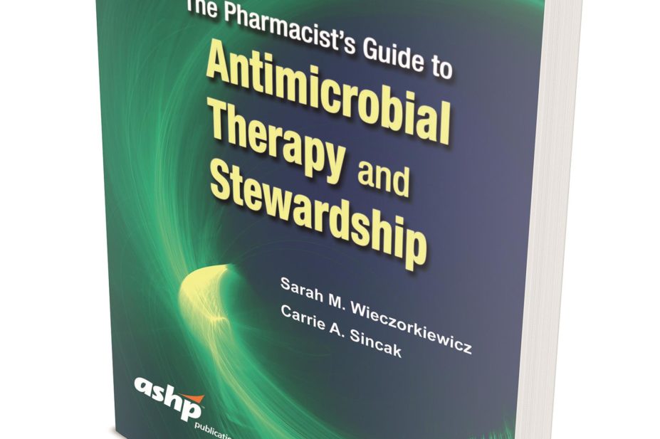 ‘The pharmacist’s guide to antimicrobial therapy and stewardship’, by Sarah M. Wieczorkiewicz and Carrie A. Sincak