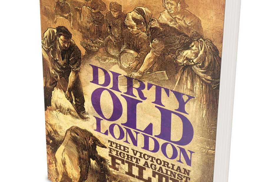 Dirty old London: the Victorian fight against filth, by Lee Jackson