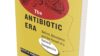 ‘The antibiotic era’ by Scott H. Podolsky