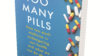 Book cover of 'Too many pills: How too much medicine is endangering our health and what can be done about it'