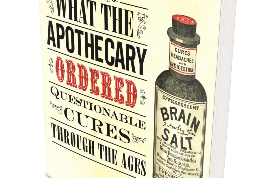 ‘What the apothecary ordered: questionable cures through the ages’, edited by Caroline Rance