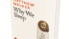 Book cover of Why We Sleep: The New Science of Sleep and Dreams