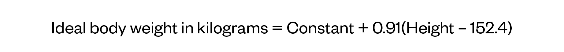 Equation showing deal body weight in kilograms = Constant + 0.91(Height – 152.4)