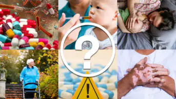 Tiled image of 6 photos and a white shadowed question mark in the centre. Image details as follows: pills in a pile turning into bacteria, a baby being given medicine, a mother holding her baby whilst lying down, an older woman with a walking support agent, a warning sign surrounded by pills, hands clasped together showing virtiligo